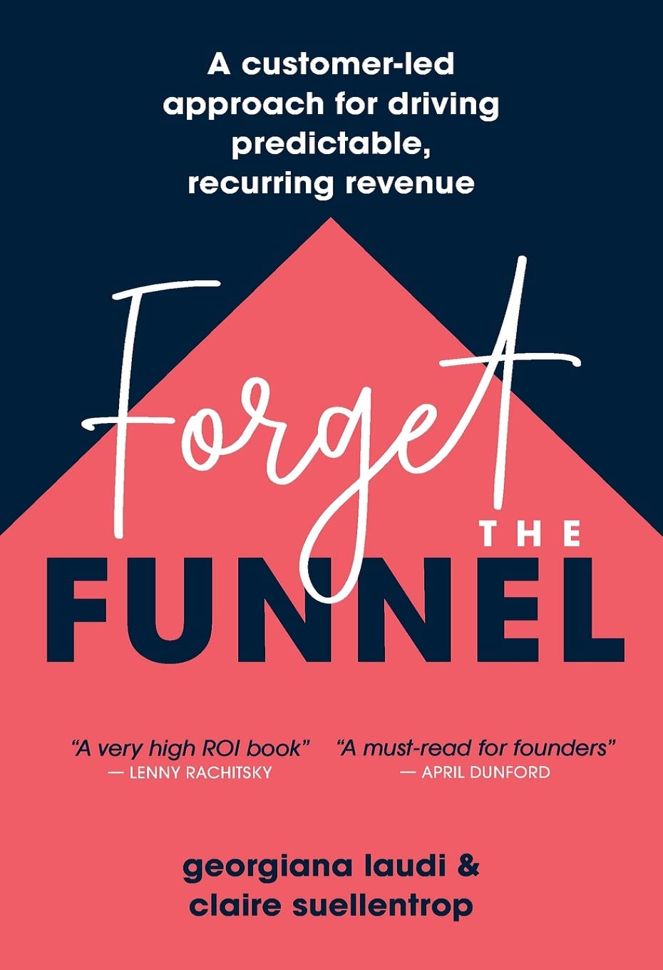 Forget the Funnel: A Customer-Led Approach for Driving Predictable, Recurring Revenue Law