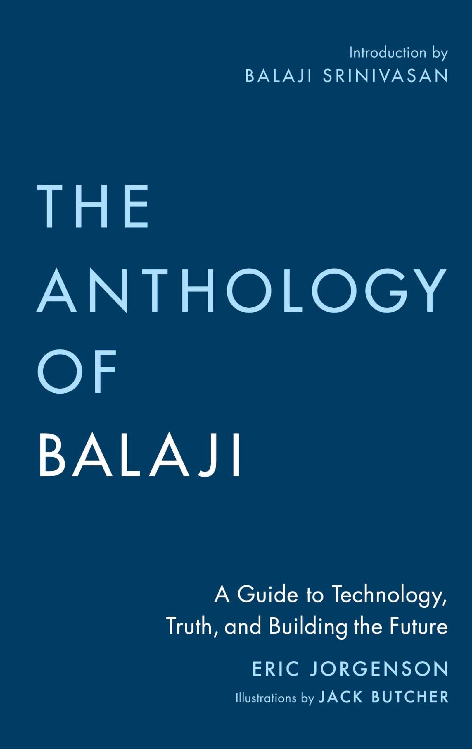 The Anthology of Balaji: A Guide to Technology, Truth, and Building the Future Business, Finance & Career