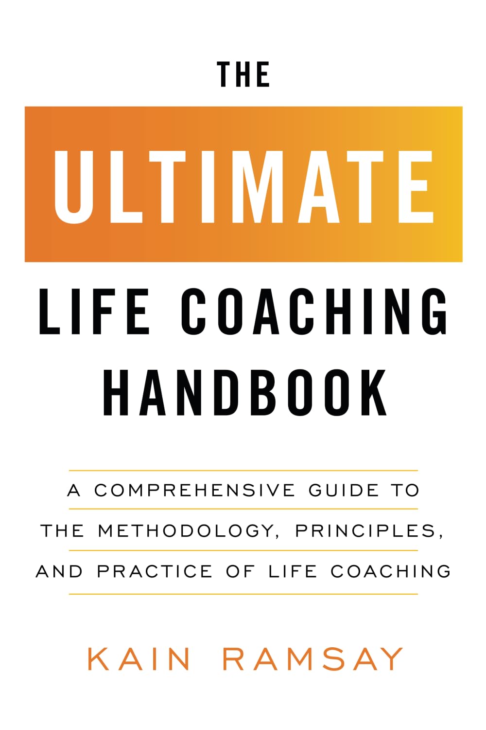 The Ultimate Life Coaching Handbook: A Comprehensive Guide to the Methodology, Principles, and Practice of Life Coaching Business, Finance & Career