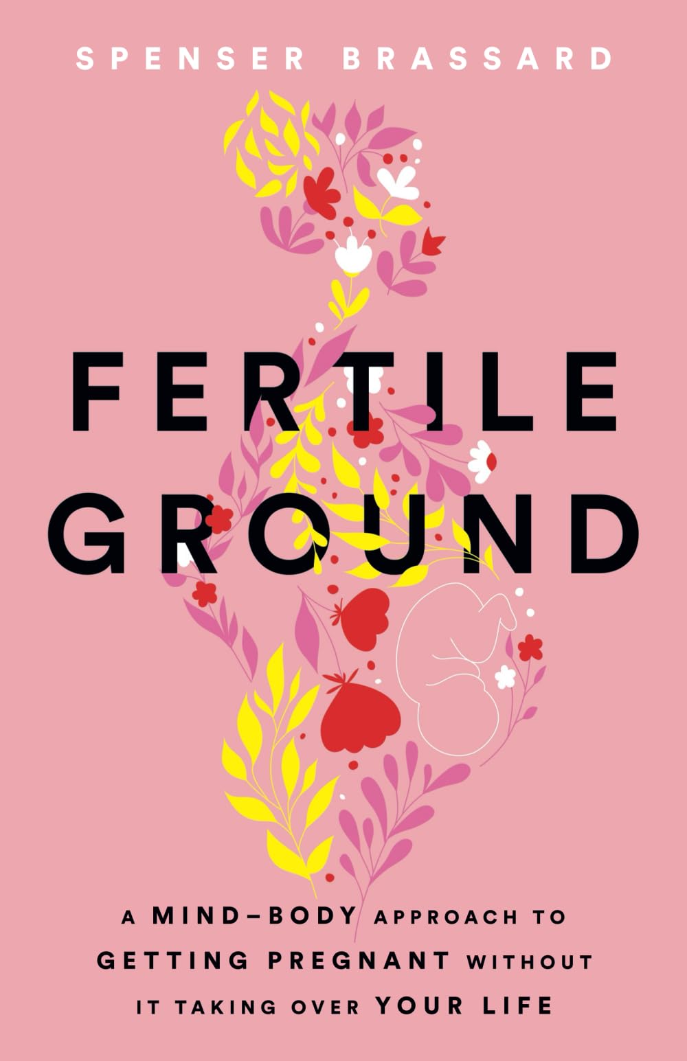 Fertile Ground: A Mind-Body Approach to Getting Pregnant without It Taking over Your Life Parents & Children