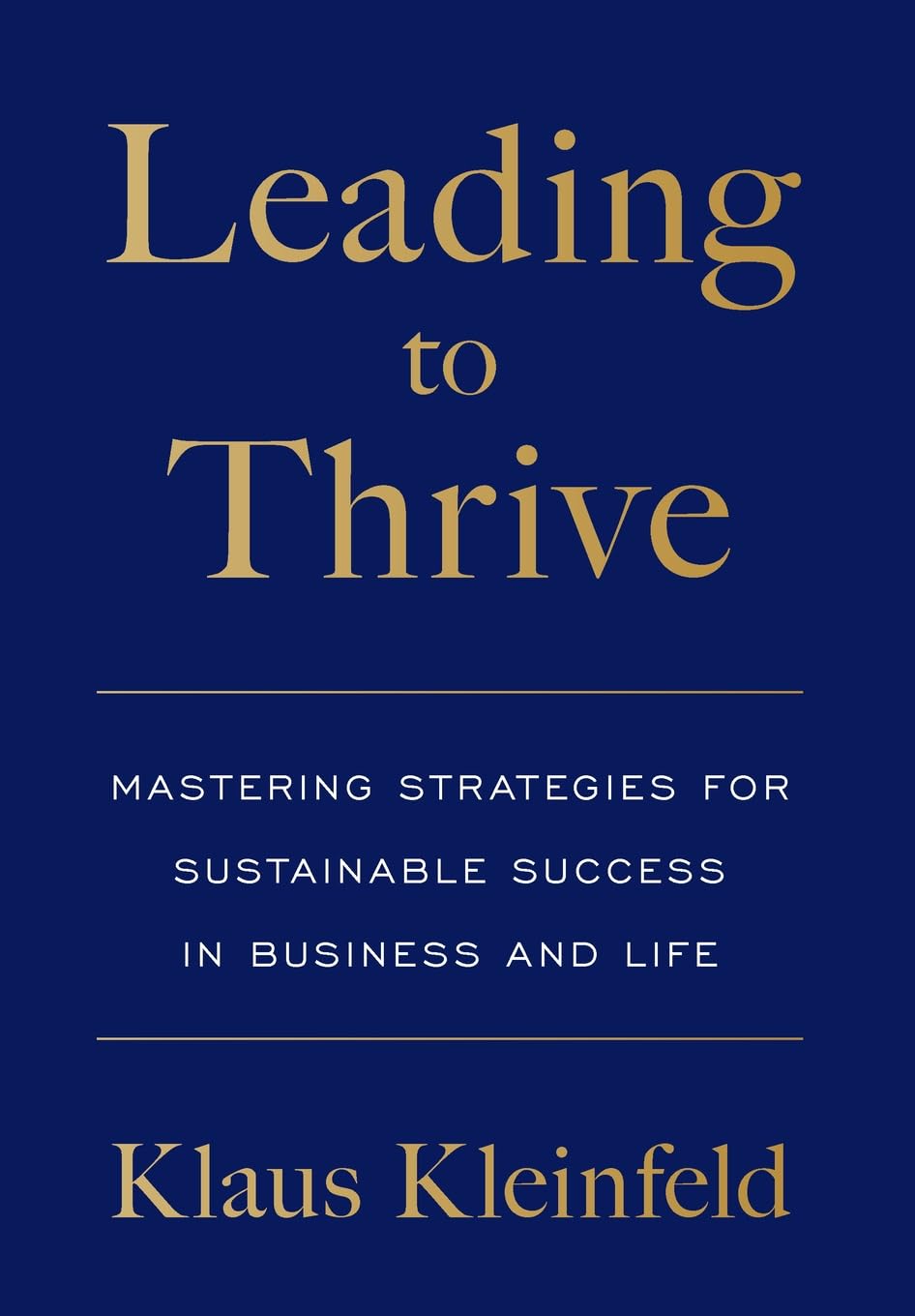 Leading to Thrive: Mastering Strategies for Sustainable Success in Business and Life Business, Finance & Career