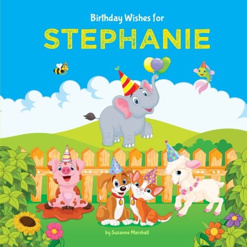 Birthday Wishes for Stephanie: Personalized Book with Birthday Wishes for Kids (Birthday Poems for Kids, Personalized Books, Birthday Gifts, Gifts for Kids) Non-fiction