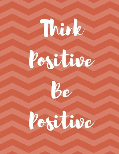 Think Positive Be Positive: 100 Pages Ruled - Notebook, Journal, Diary (Indian Red Chevron Stripes) (Daily Notebook) Self-help