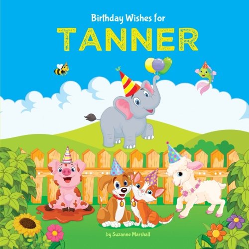 Birthday Wishes for Tanner: Personalized Book with Birthday Wishes for Kids (Birthday Poems for Kids, Personalized Books, Birthday Gifts, Gifts for Kids) Non-fiction
