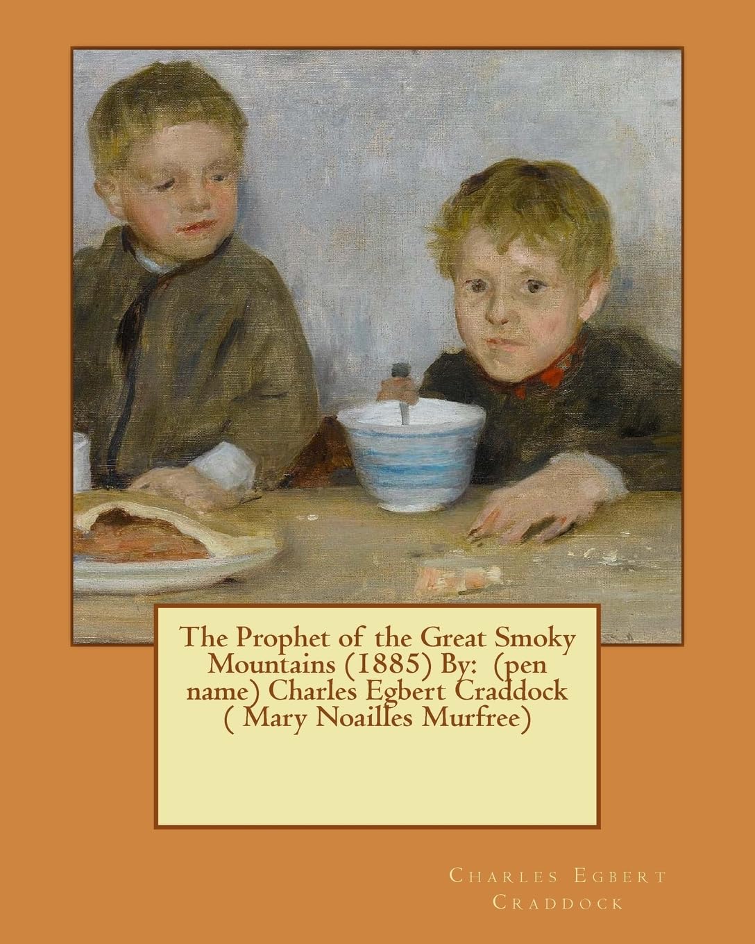 The Prophet of the Great Smoky Mountains (1885) By: (pen name) Charles Egbert Craddock ( Mary Noailles Murfree) Historical Fiction