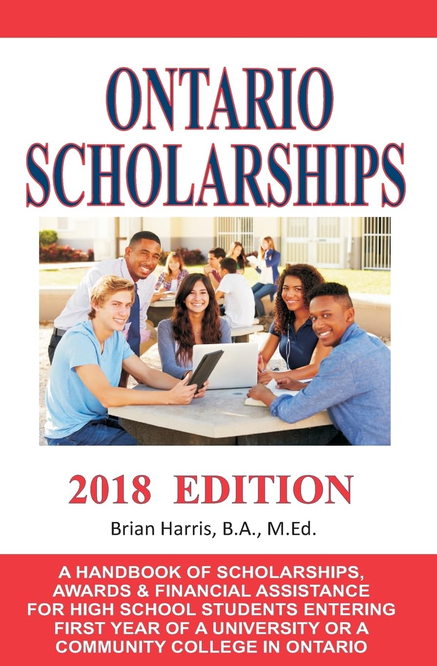 Ontario Scholarships - 2018 Edition: A Handbook of Scholarships, Awards and Financial Assistance for High School Students Entering First Year of a University or a Community College in Ontario Learning & Reference