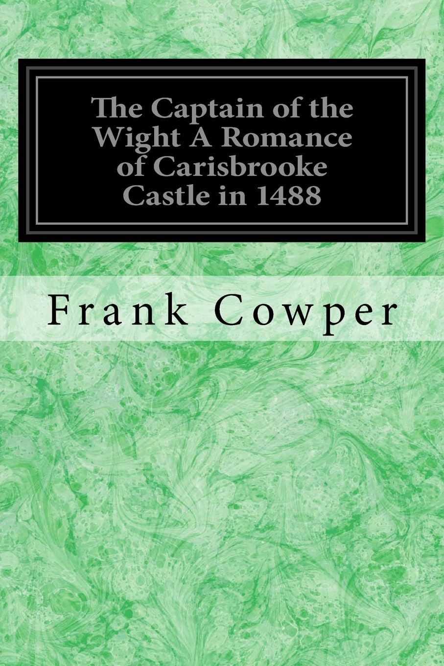 The Captain of the Wight A Romance of Carisbrooke Castle in 1488: With Illustrations by the Author Classics