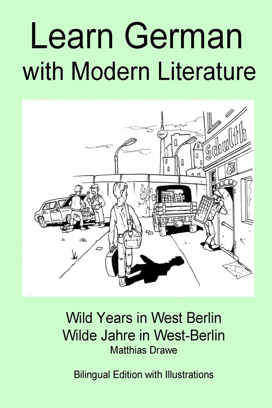 Learn German with Modern Literature - Wild Years in West Berlin: Bilingual Side-by-side Edition Classics