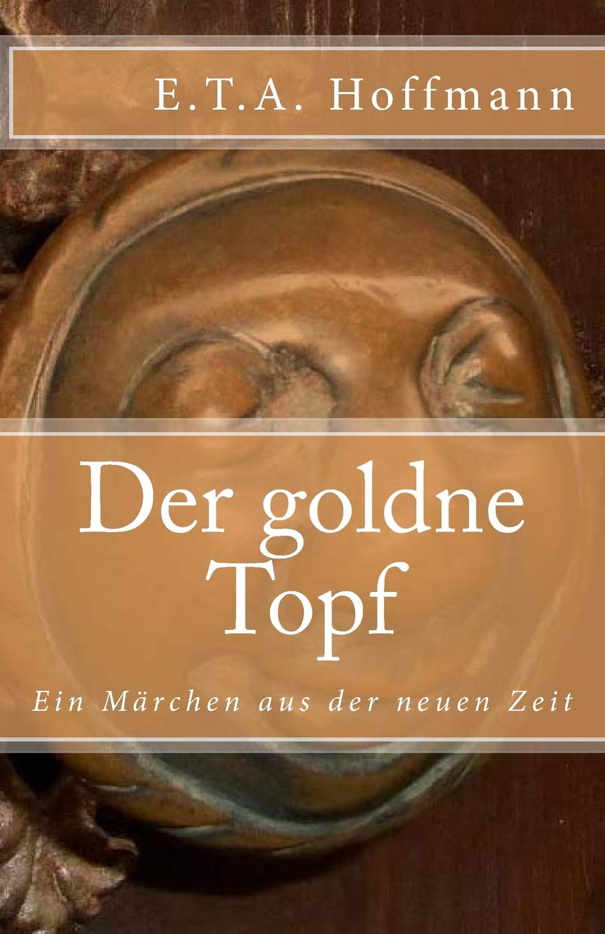 Der goldne Topf: Ein Märchen aus der neuen Zeit (Klassiker der Weltliteratur, Band 60) Classics