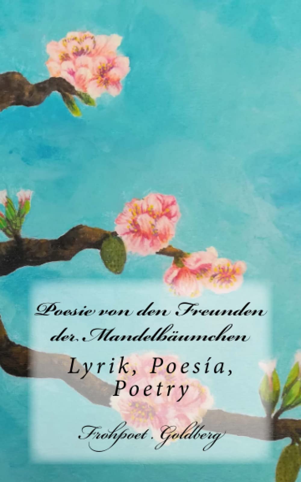 Poesie von den Freunden der Mandelbäumchen: Lyrik, Poesía, Poetry Poetry