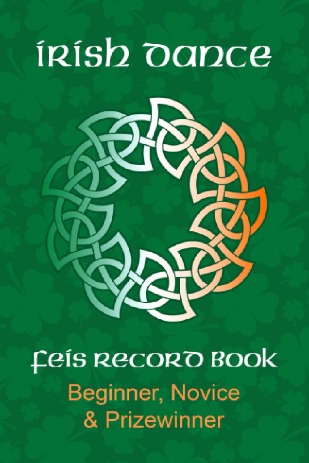Irish Dance Feis Record Book: Beginner, Novice, Prizewinner Dancer Competition Results Film, Art & Culture