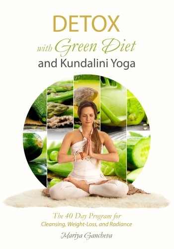 Detox: With Green Diet and Kundalini Yoga: The 40 Day Program for Cleansing, Weight-loss and Radiance Health, Nutrition & Fitness