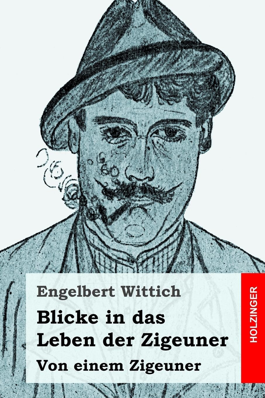 Blicke in das Leben der Zigeuner: Von einem Zigeuner Social Sciences