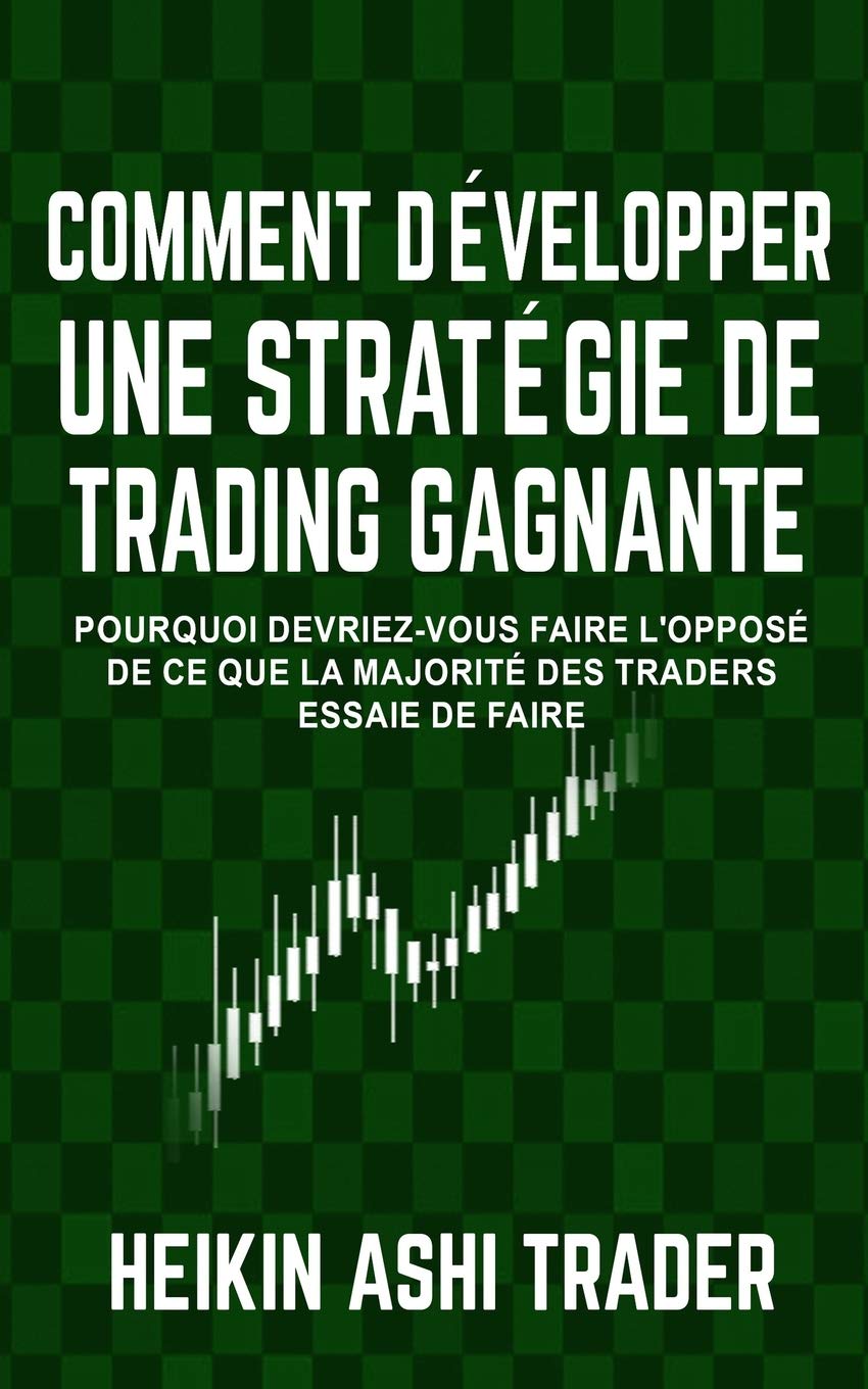 Comment Developper une Strategie de Trading Gagnante: Pourquoi Devriez-Vous Faire L'opposé De Ce Que La Majorité Des Traders Essaie De Faire Business, Finance & Career