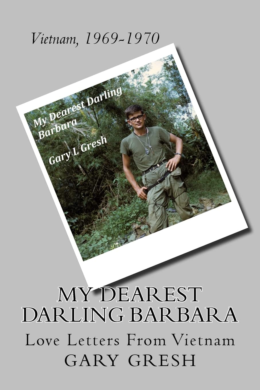 My Dearest Darling Barbara: Love Letters From Vietnam Politics & History