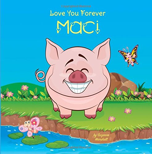 Love You Forever, Maci: Personalized Book: Love You Forever (I Love You Forever, Personalized Books, Personalized Kids Books, Gifts for Kids) Novels & Short Stories