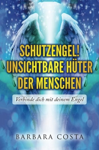 SchutzEngel! Unsichtbare Hueter der Menschen: Verbinde dich mit deinem Engel Religion & Esotericism