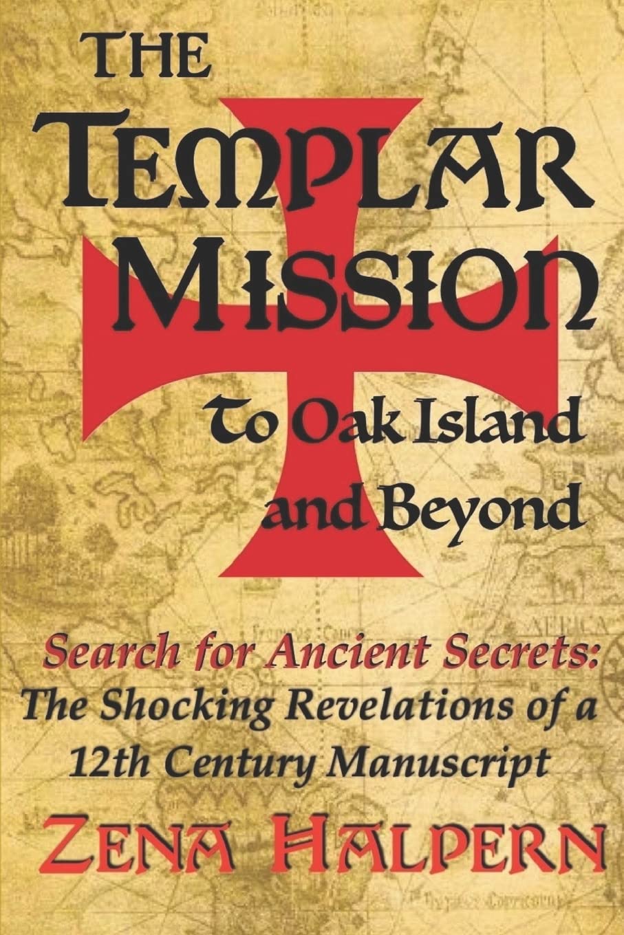 The Templar Mission to Oak Island and Beyond: Search for Ancient Secrets: The Shocking Revelations of a 12th Century Manuscript Politics & History