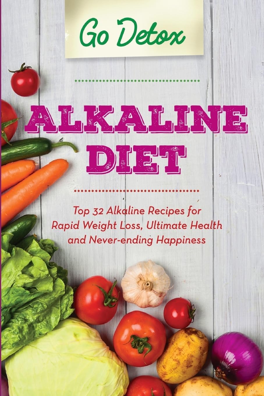 Alkaline Diet: Top 32 Alkaline Recipes for Rapid Weight Loss, Ultimate Health and Never-ending Happiness Health, Nutrition & Fitness