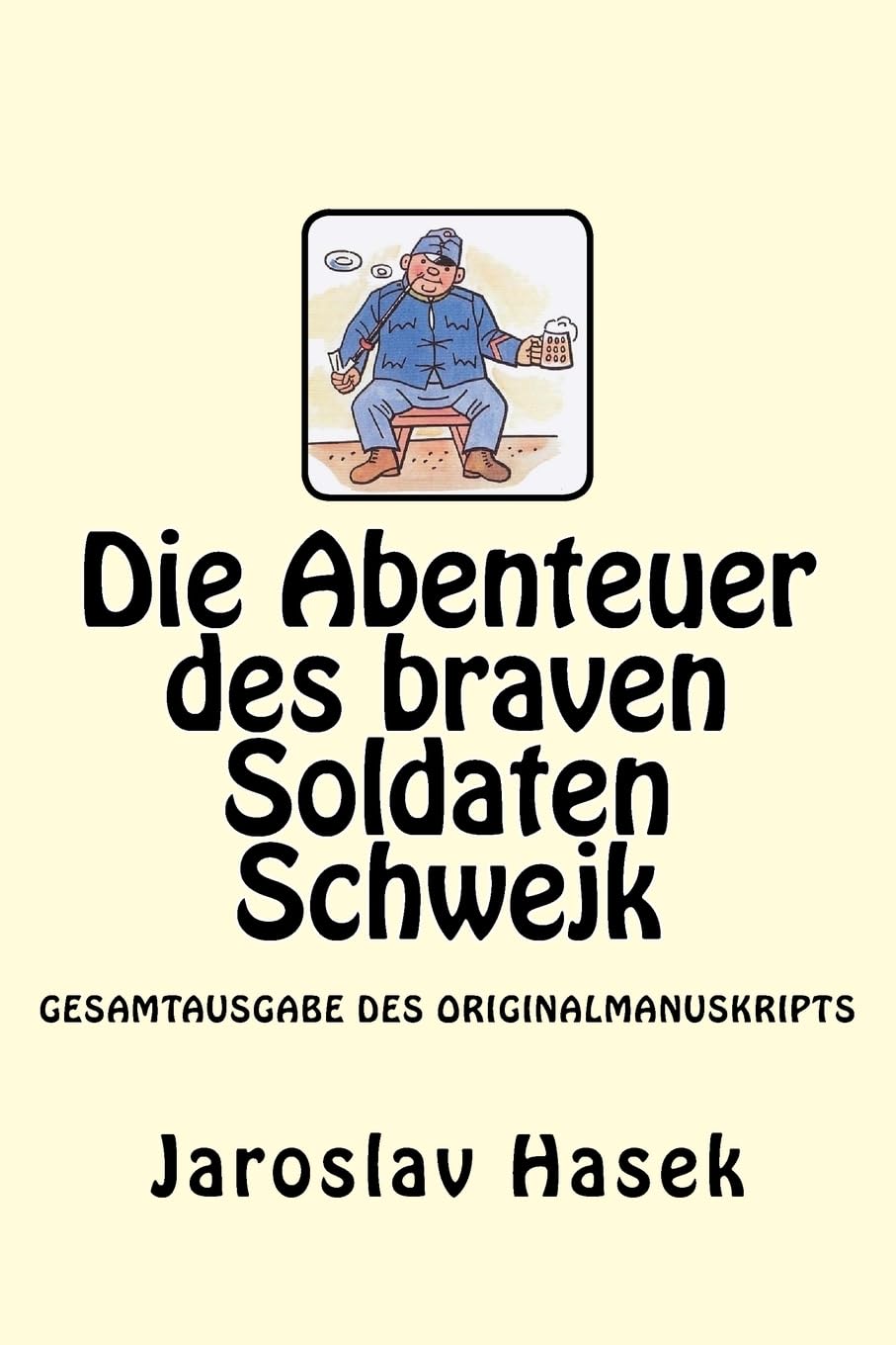 Die Abenteuer des braven Soldaten Schwejk: Gesamtausgabe des Originalmanuskripts von Jaroslav Hasek book