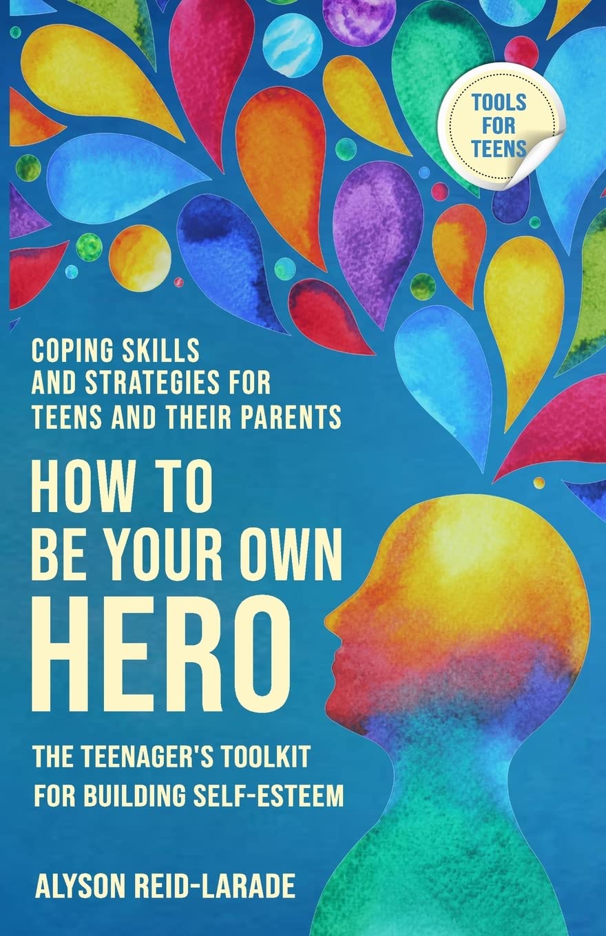 How to Be Your Own Hero: The Teenager's Toolkit For Building Self-Esteem Business, Finance & Career