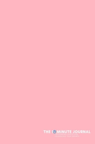 The Ten Minute Journal (Pink, Soft Cover, Lined, 6"x9"): Recounting God’s Love, Celebrating Your Growth Books