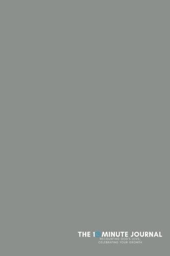 The Ten Minute Journal (Gray, Soft Cover, Unlined, 6"x9"): Recounting God’s Love, Celebrating Your Growth Books