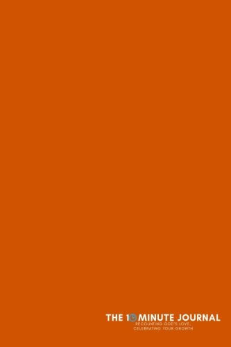 The Ten Minute Journal (Orange, Soft Cover, Lined, 6"x9"): Recounting God’s Love, Celebrating Your Growth Books