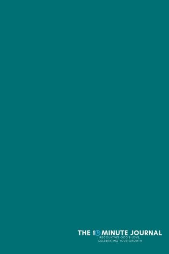 The Ten Minute Journal (Turquoise, Soft Cover, Unlined, 6"x9"): Recounting God’s Love, Celebrating Your Growth Books