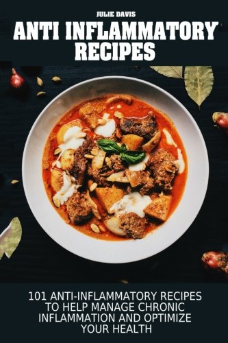 Anti Inflammatory Recipes: 101 Anti-Inflammatory Recipes to Help Manage Chronic Inflammation and Optimize your Health Health, Nutrition & Fitness