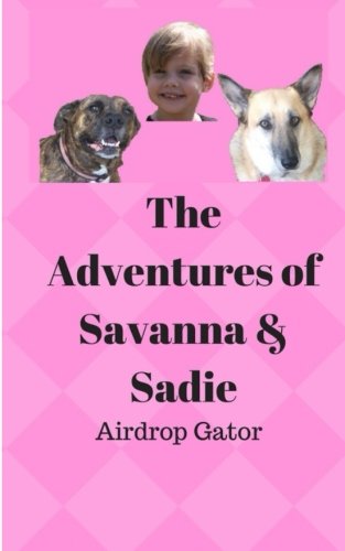 The Adventures of Savanna & Sadie: Gator Airdrop Novels & Short Stories