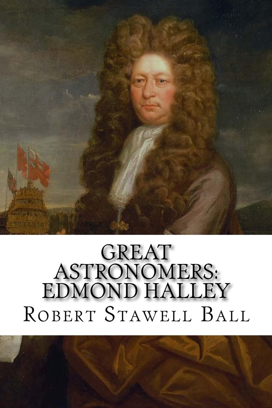 Great Astronomers: Edmond Halley Robert Stawell Ball Contemporary literature