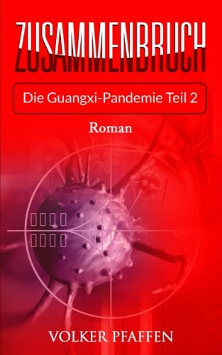 Zusammenbruch2: Die Guangxi-Pandemie Teil 2: Volume 2 (Zusammenbruch Die Guangxi-Pandemie) book