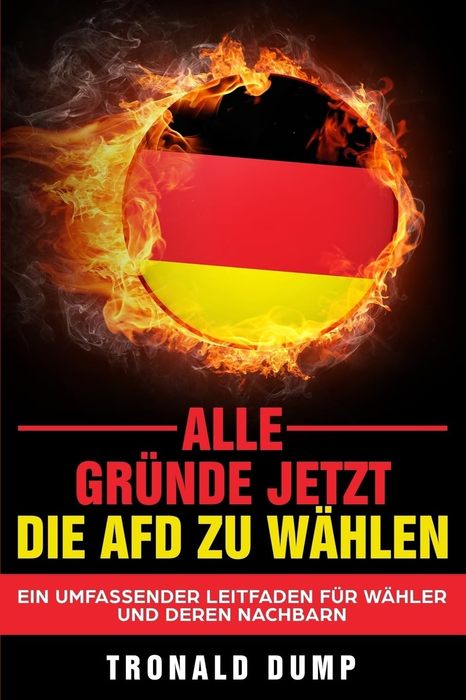 Alle Gründe, jetzt die AfD zu wählen: Ein umfassender Leitfaden für Wähler und deren Nachbarn Politics & History