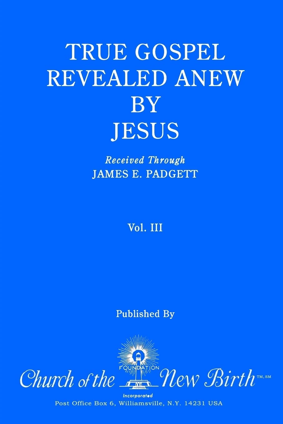 True Gospel Revealed Anew by Jesus, Volume III: Received Through James E Padgett Religion & Esotericism
