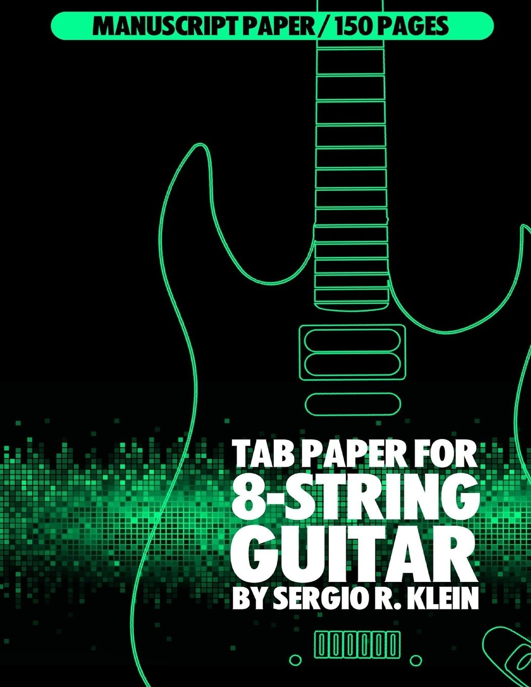 TAB Paper for 8-String Guitar: 150 Pages of TAB Manuscript Paper for 8-String Guitar Sheet Music