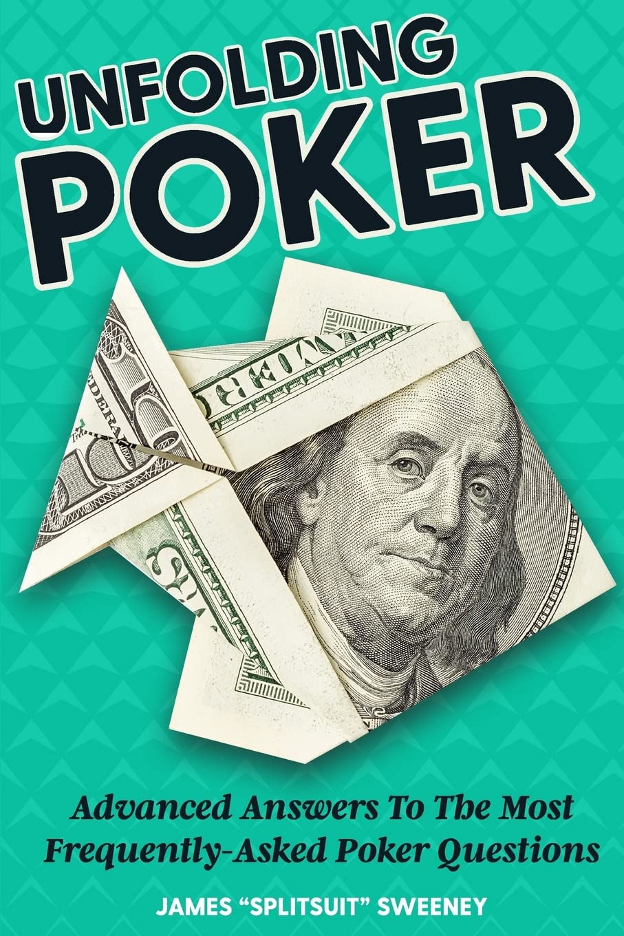 Unfolding Poker: Advanced Answers To The Most Frequently-Asked Poker Questions Leisure & Fun