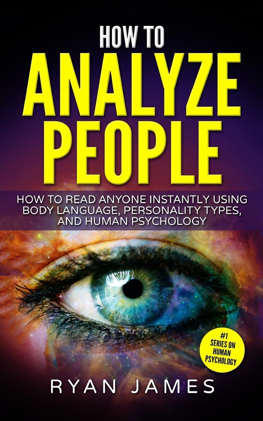 How to Analyze People: How to Read Anyone Instantly Using Body Language, Personality Types, and Human Psychology (How to Analyze People Series, Band 1) Social Sciences