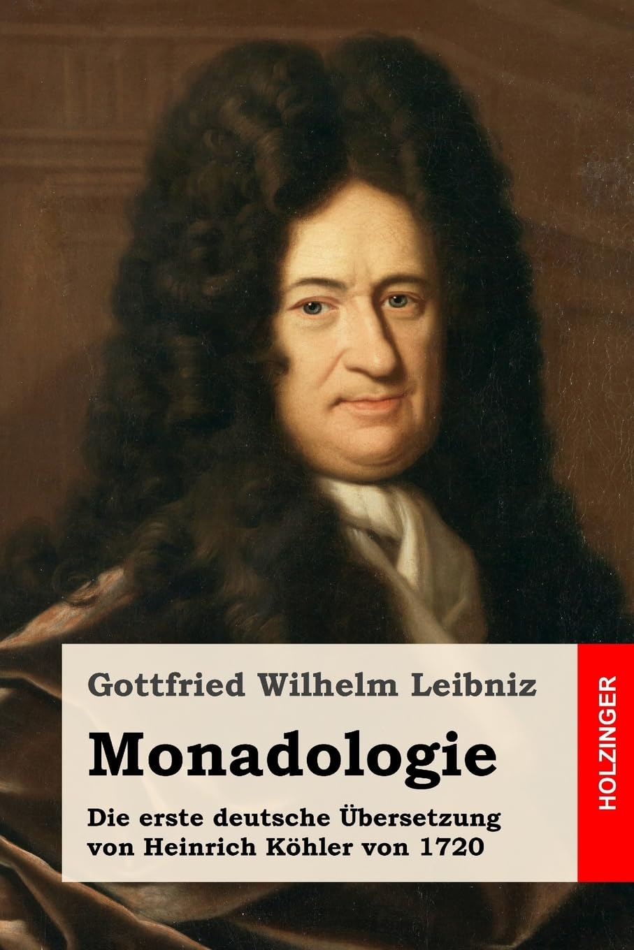 Monadologie: Die erste deutsche Übersetzung von Heinrich Köhler von 1720 Philosophy