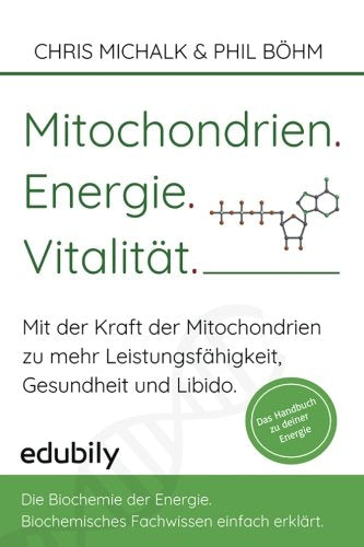 Mitochondrien. Energie. Vitalitaet.: Mit der Kraft der Mitochondrien-zu mehr Leistungsfähigkeit, Gesundheit und Libido. Medicine