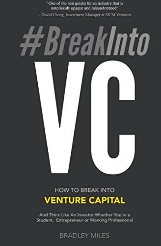 #BreakIntoVC: How to Break Into Venture Capital and Think Like an Investor Whether You're a Student, Entrepreneur or Working Professional (Venture Capital Guidebook, Band 1) Business, Finance & Career