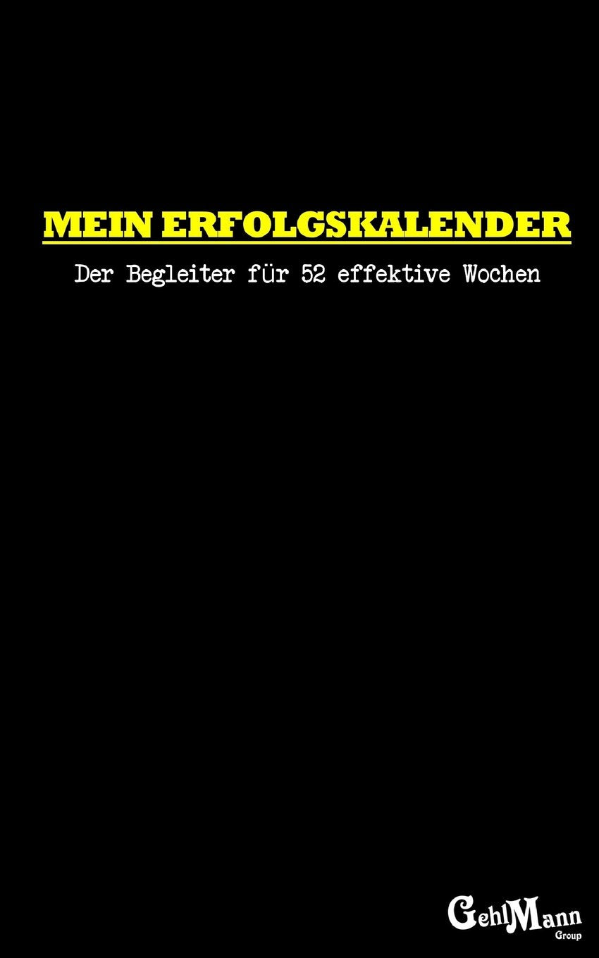 Mein Erfolgskalender: Der Begleiter für 52 effektive Wochen Business, Finance & Career
