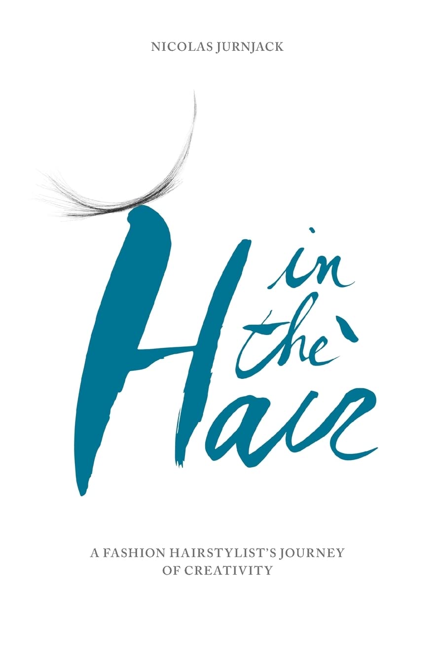 In the hair: A fashion hair stylist's journey of creativity Pop culture Books
