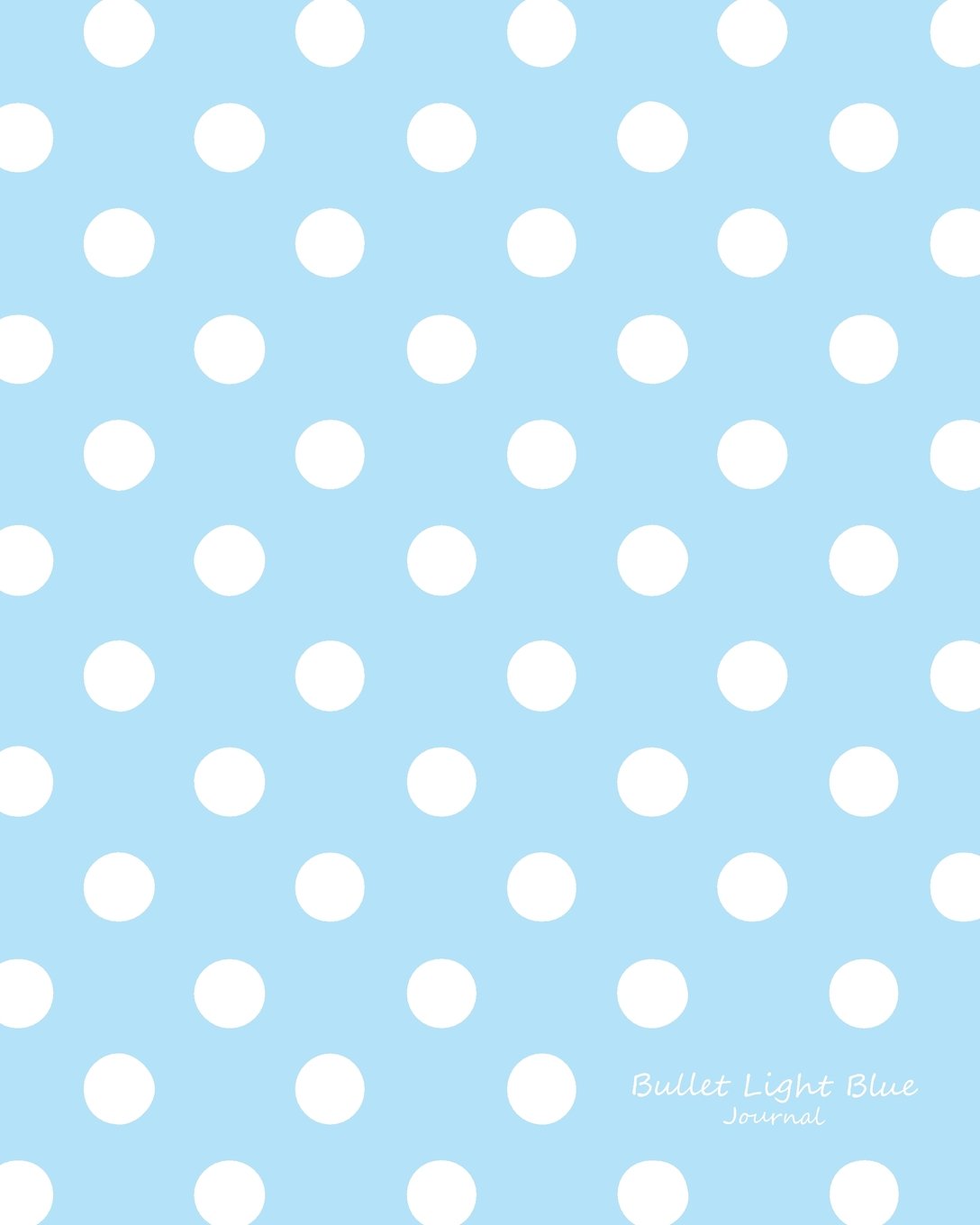 Bullet Light Blue Journal: Bullet Grid Journal Light Blue Polka Dots, Large (8 x 10), 150 Dotted Pages, Medium Spaced, Soft Cover (Vintage Dot Grid Journal Large, Band 14) Self-help