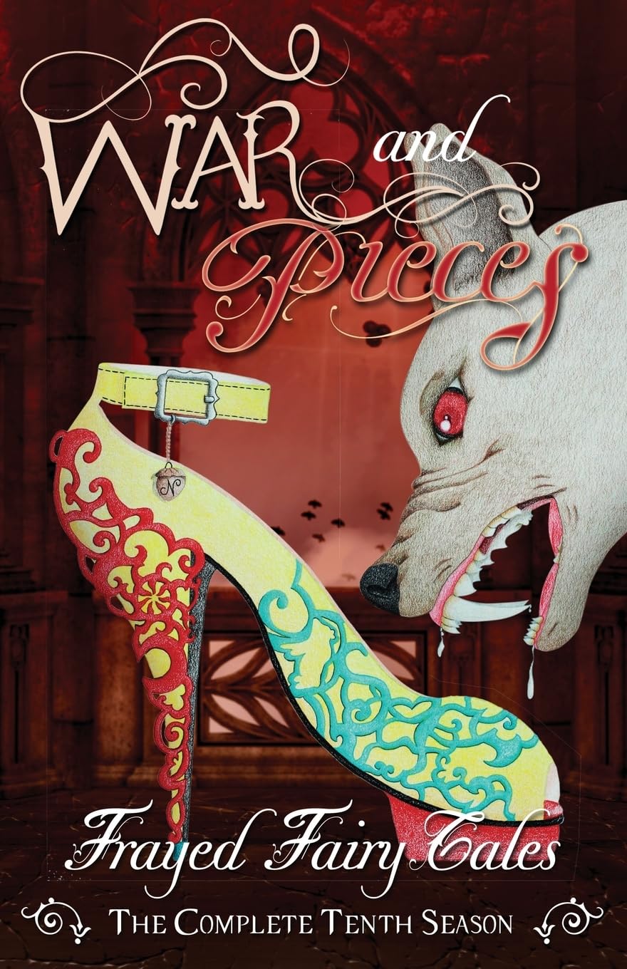 War and Pieces: The Complete Tenth Season (Frayed Fairy Tales, Band 10) Fairy Tales & Legends