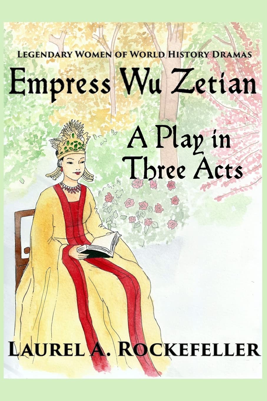 Empress Wu Zetian, A Play in Three Acts (Legendary Women of World History Dramas, Band 5) Drama