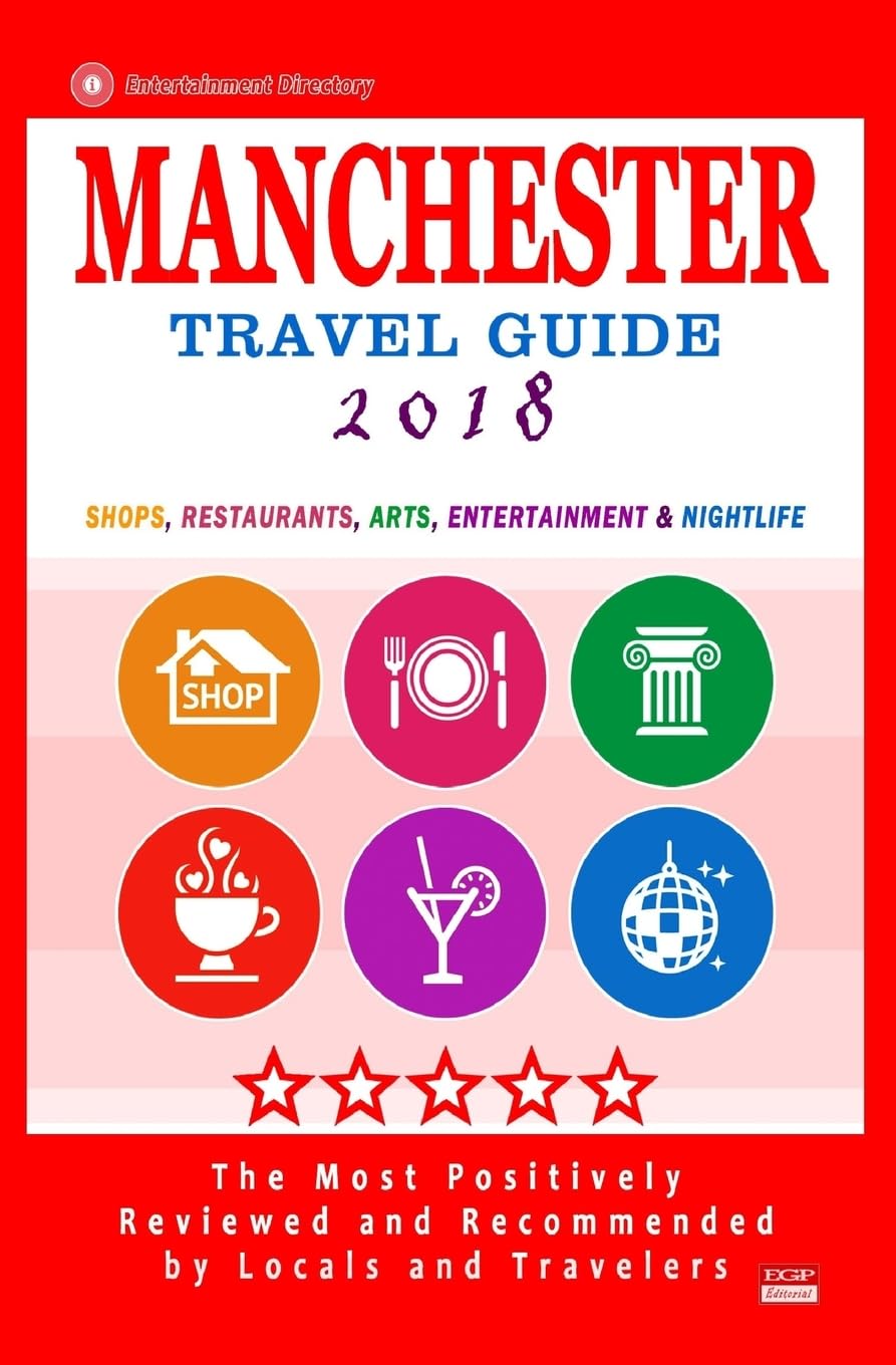 Manchester Travel Guide 2018: Shops, Restaurants, Arts, Entertainment and Nightlife in Manchester, England (City Travel Guide 2018) Travel Books