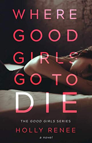 Where Good Girls Go to Die (The Good Girl Series) Contemporary Romance