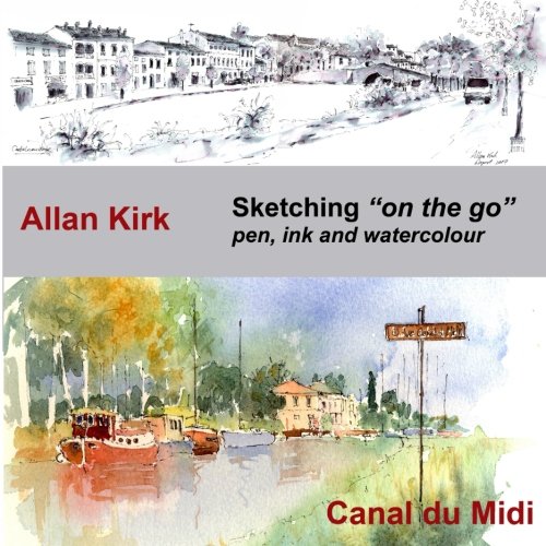 Sketching on the go - Canal du Midi: Pen, Ink and Watercolour: Volume 2 (A Sketcher's Guide) book