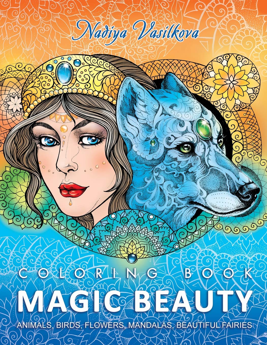 Magic Beauty: Coloring Book for Adult: Animals, Birds, Flowers, Mandalas, Beautiful Fairies book